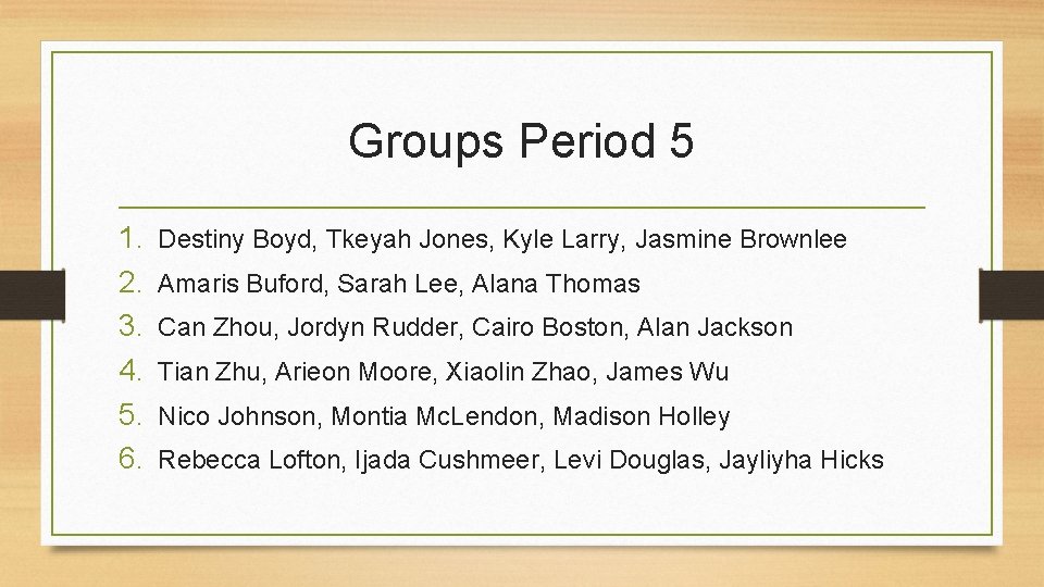 Groups Period 5 1. 2. 3. 4. 5. 6. Destiny Boyd, Tkeyah Jones, Kyle