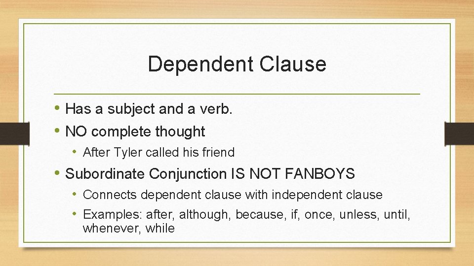 Dependent Clause • Has a subject and a verb. • NO complete thought •