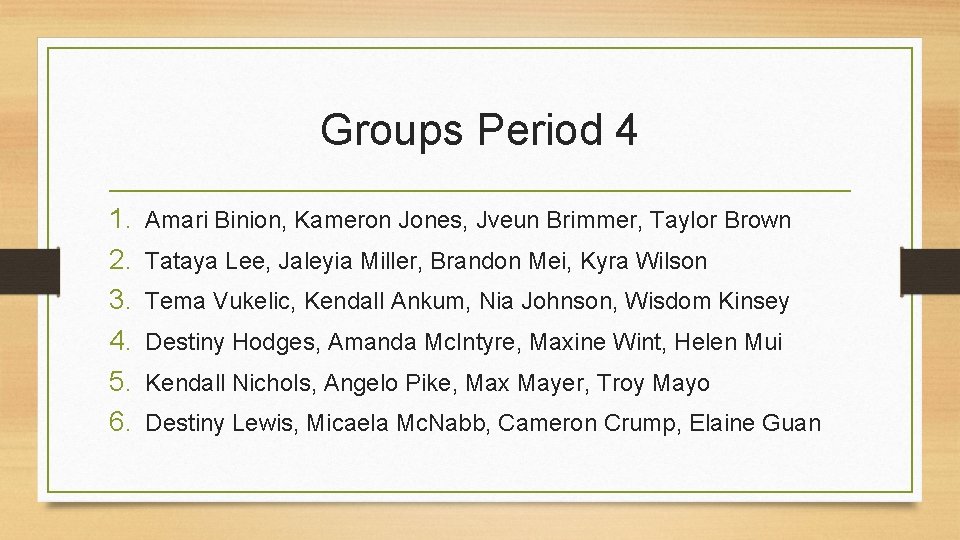 Groups Period 4 1. 2. 3. 4. 5. 6. Amari Binion, Kameron Jones, Jveun