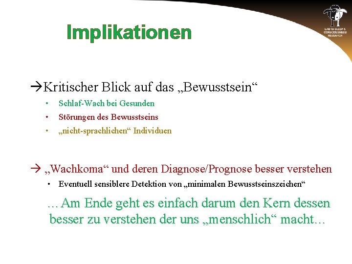 Implikationen Kritischer Blick auf das „Bewusstsein“ • Schlaf-Wach bei Gesunden • Störungen des Bewusstseins