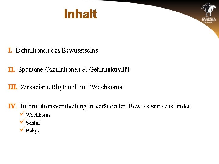 Inhalt I. Definitionen des Bewusstseins II. Spontane Oszillationen & Gehirnaktivität III. Zirkadiane Rhythmik im