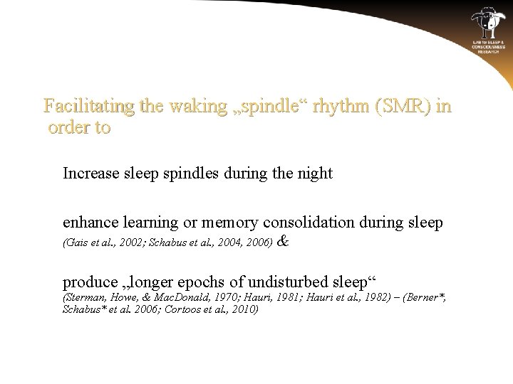 Facilitating the waking „spindle“ rhythm (SMR) in order to o Increase sleep spindles during