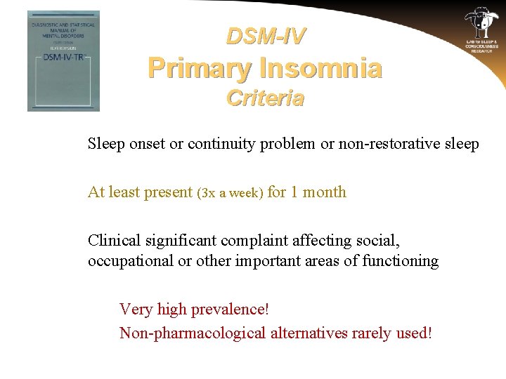 DSM-IV Primary Insomnia Criteria o Sleep onset or continuity problem or non-restorative sleep o