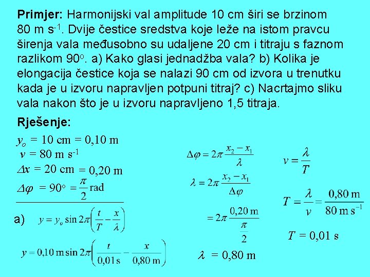 Primjer: Harmonijski val amplitude 10 cm širi se brzinom 80 m s-1. Dvije čestice