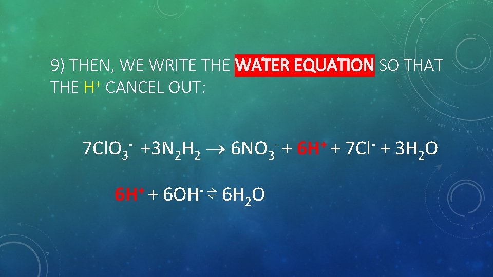 9) THEN, WE WRITE THE WATER EQUATION SO THAT THE H+ CANCEL OUT: 7