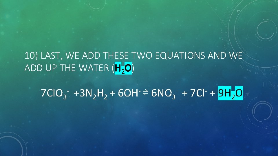 10) LAST, WE ADD THESE TWO EQUATIONS AND WE ADD UP THE WATER (H
