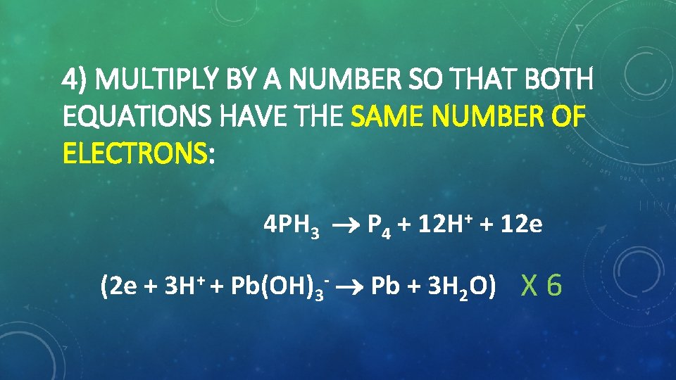 4) MULTIPLY BY A NUMBER SO THAT BOTH EQUATIONS HAVE THE SAME NUMBER OF