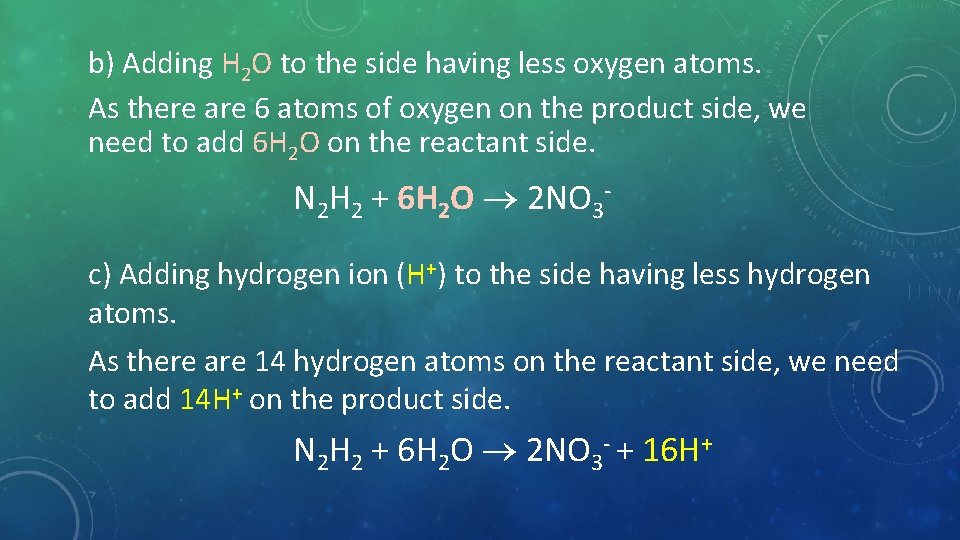 b) Adding H 2 O to the side having less oxygen atoms. As there
