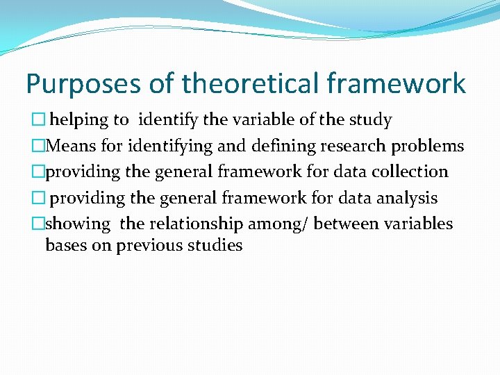 Purposes of theoretical framework � helping to identify the variable of the study �Means