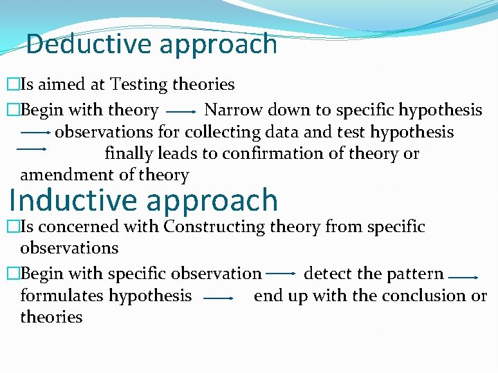 Deductive approach �Is aimed at Testing theories �Begin with theory Narrow down to specific