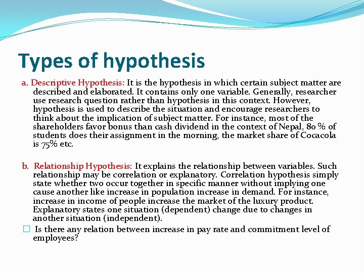  Types of hypothesis a. Descriptive Hypothesis: It is the hypothesis in which certain