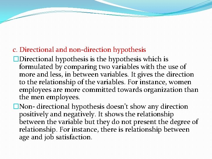 c. Directional and non-direction hypothesis �Directional hypothesis is the hypothesis which is formulated by