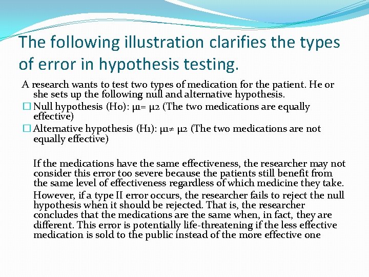 The following illustration clarifies the types of error in hypothesis testing. A research wants