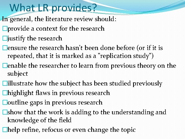 What LR provides? In general, the literature review should: �provide a context for the