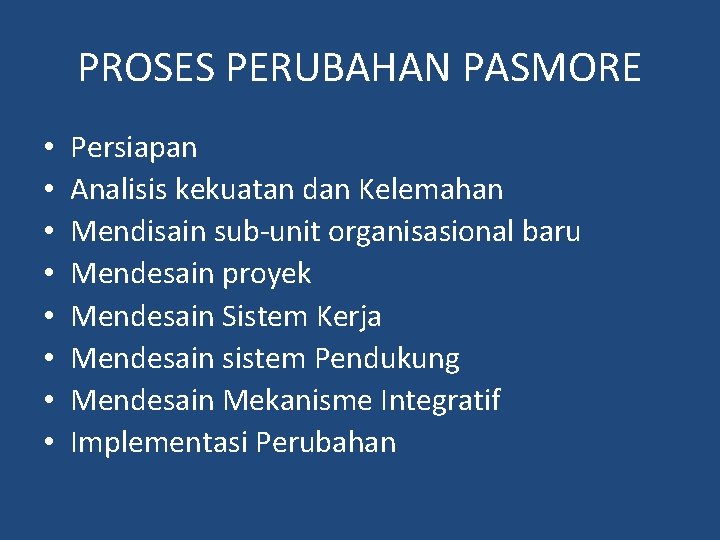 PROSES PERUBAHAN PASMORE • • Persiapan Analisis kekuatan dan Kelemahan Mendisain sub-unit organisasional baru