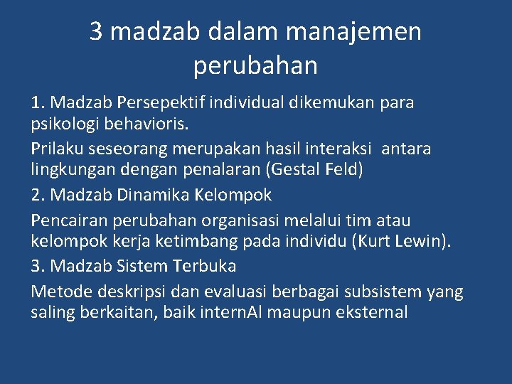 3 madzab dalam manajemen perubahan 1. Madzab Persepektif individual dikemukan para psikologi behavioris. Prilaku