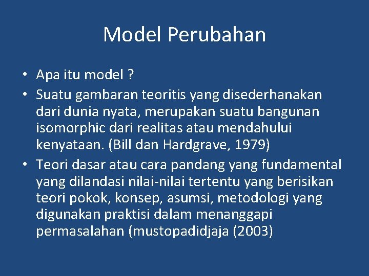 Model Perubahan • Apa itu model ? • Suatu gambaran teoritis yang disederhanakan dari