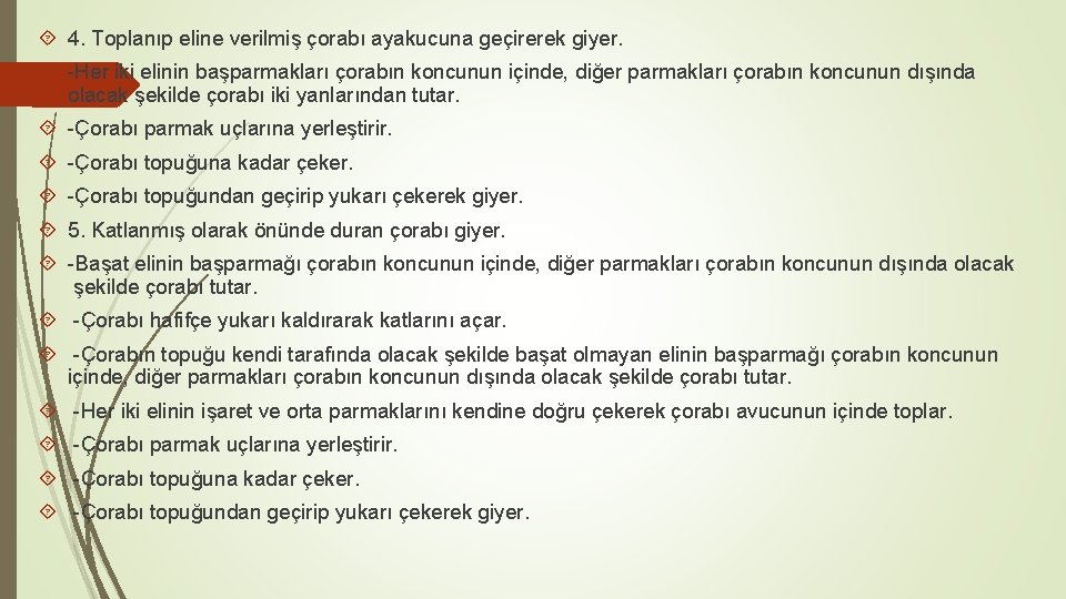  4. Toplanıp eline verilmiş çorabı ayakucuna geçirerek giyer. -Her iki elinin başparmakları çorabın