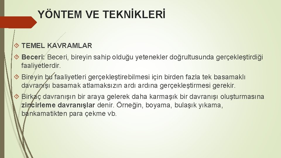 YÖNTEM VE TEKNİKLERİ TEMEL KAVRAMLAR Beceri: Beceri, bireyin sahip olduğu yetenekler doğrultusunda gerçekleştirdiği faaliyetlerdir.