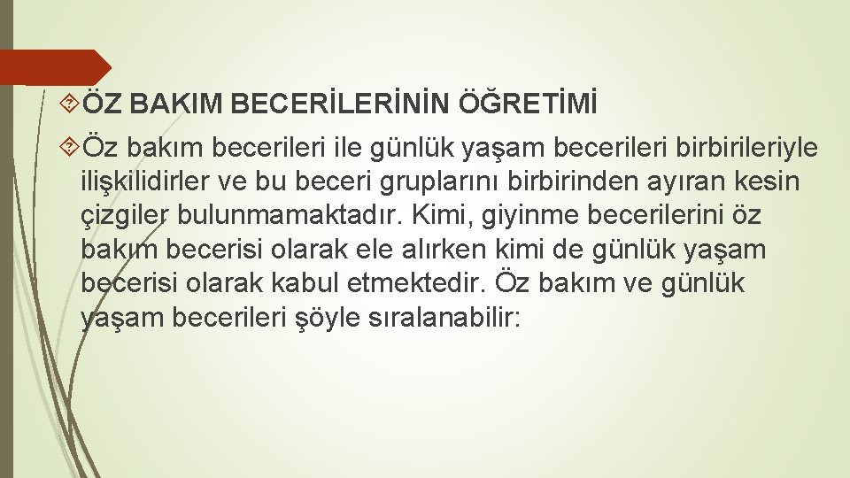  ÖZ BAKIM BECERİLERİNİN ÖĞRETİMİ Öz bakım becerileri ile günlük yaşam becerileri birbirileriyle ilişkilidirler