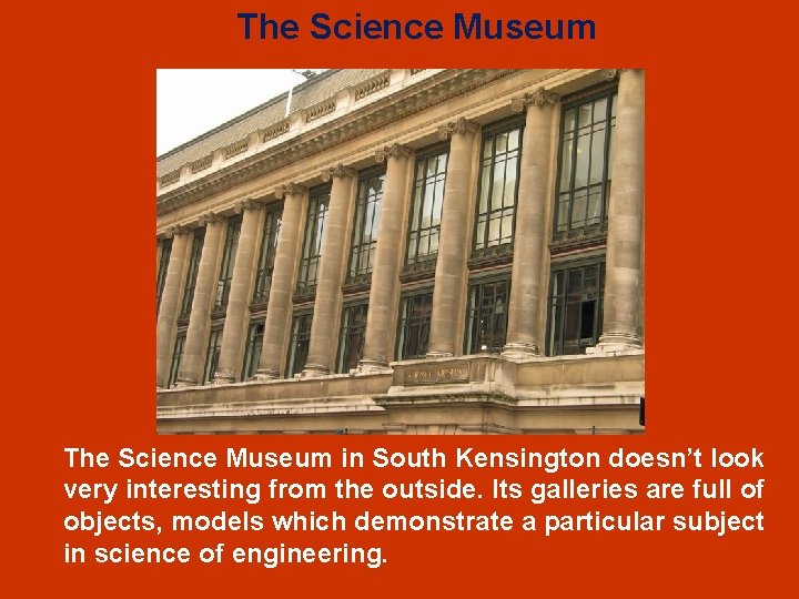 The Science Museum in South Kensington doesn’t look very interesting from the outside. Its