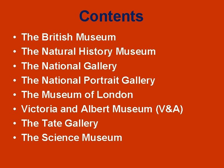 Contents • • The British Museum The Natural History Museum The National Gallery The