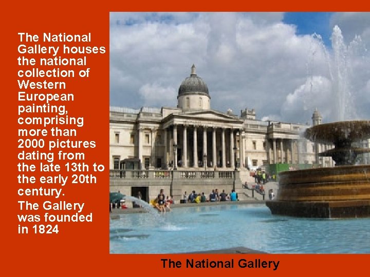 The National Gallery houses the national collection of Western European painting, comprising more than