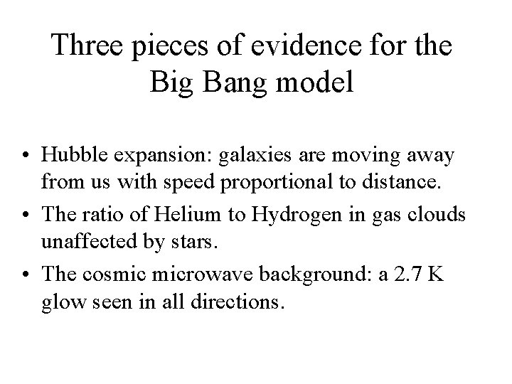 Three pieces of evidence for the Big Bang model • Hubble expansion: galaxies are