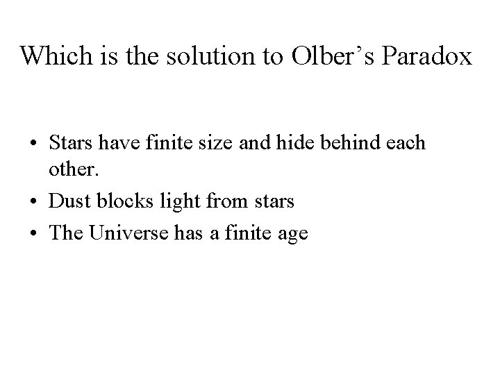 Which is the solution to Olber’s Paradox • Stars have finite size and hide