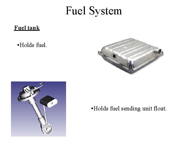 Fuel System Fuel tank • Holds fuel sending unit float. 