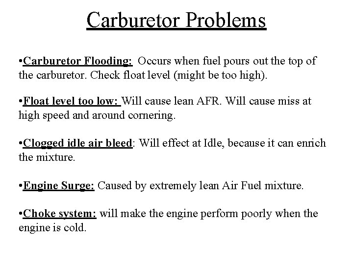 Carburetor Problems • Carburetor Flooding: Occurs when fuel pours out the top of the