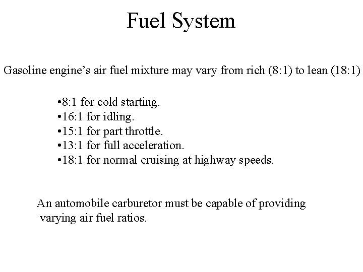 Fuel System Gasoline engine’s air fuel mixture may vary from rich (8: 1) to