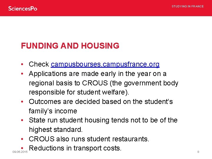STUDYING IN FRANCE FUNDING AND HOUSING • Check campusbourses. campusfrance. org • Applications are