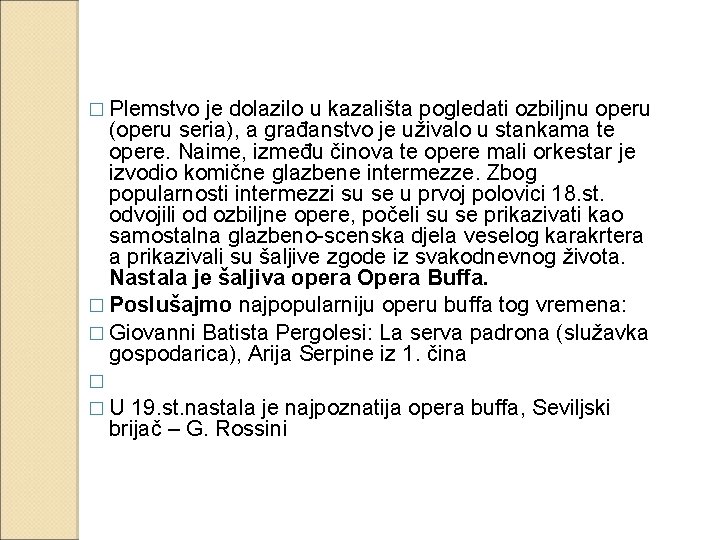 � Plemstvo je dolazilo u kazališta pogledati ozbiljnu operu (operu seria), a građanstvo je