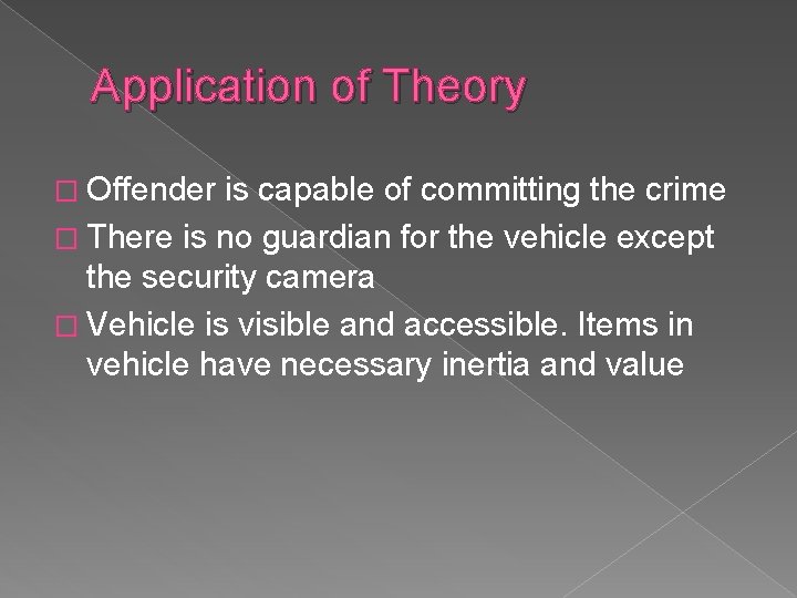 Application of Theory � Offender is capable of committing the crime � There is Application of Theory � Offender is capable of committing the crime � There is