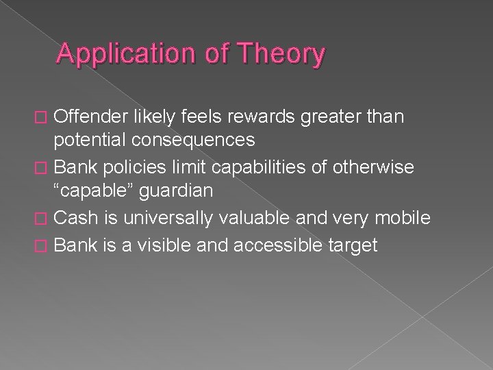 Application of Theory Offender likely feels rewards greater than potential consequences � Bank policies Application of Theory Offender likely feels rewards greater than potential consequences � Bank policies