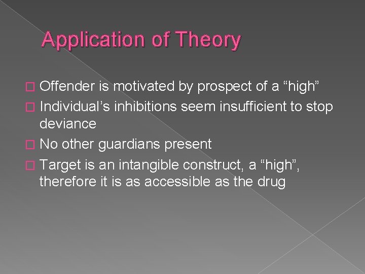 Application of Theory Offender is motivated by prospect of a “high” � Individual’s inhibitions Application of Theory Offender is motivated by prospect of a “high” � Individual’s inhibitions