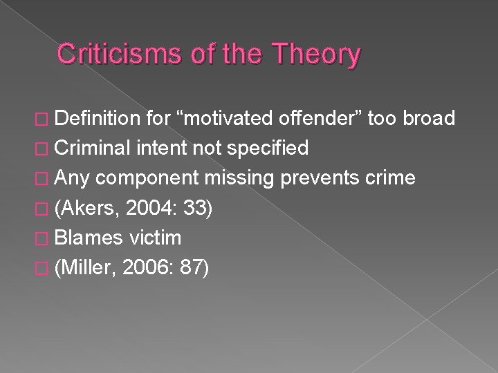 Criticisms of the Theory � Definition for “motivated offender” too broad � Criminal intent Criticisms of the Theory � Definition for “motivated offender” too broad � Criminal intent