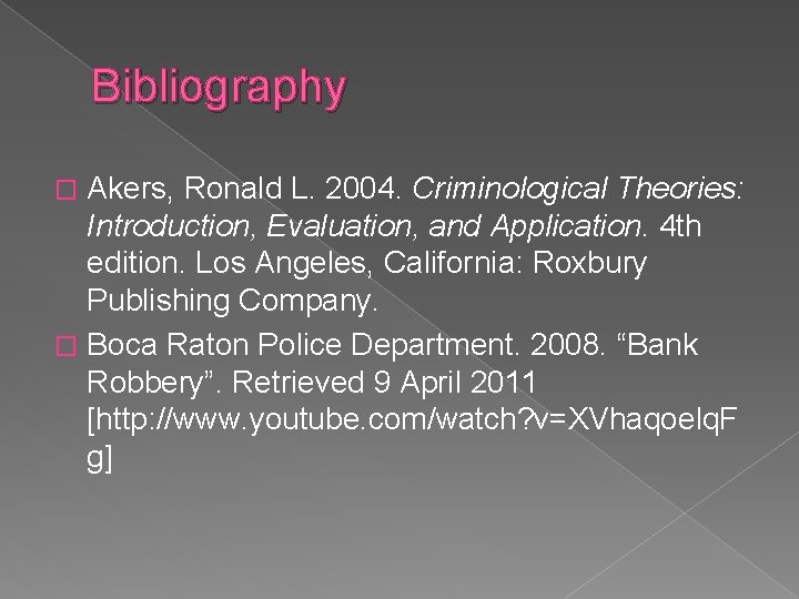 Bibliography Akers, Ronald L. 2004. Criminological Theories: Introduction, Evaluation, and Application. 4 th edition. Bibliography Akers, Ronald L. 2004. Criminological Theories: Introduction, Evaluation, and Application. 4 th edition.