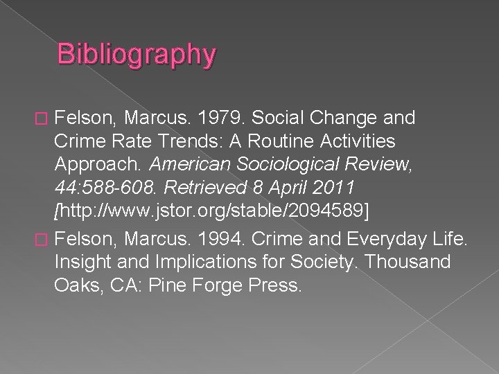 Bibliography Felson, Marcus. 1979. Social Change and Crime Rate Trends: A Routine Activities Approach. Bibliography Felson, Marcus. 1979. Social Change and Crime Rate Trends: A Routine Activities Approach.