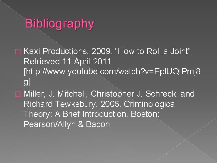 Bibliography Kaxi Productions. 2009. “How to Roll a Joint”. Retrieved 11 April 2011 [http: Bibliography Kaxi Productions. 2009. “How to Roll a Joint”. Retrieved 11 April 2011 [http: