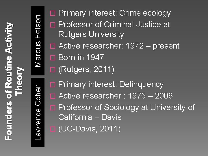 Marcus Felson Lawrence Cohen Founders of Routine Activity Theory Primary interest: Crime ecology � Marcus Felson Lawrence Cohen Founders of Routine Activity Theory Primary interest: Crime ecology �