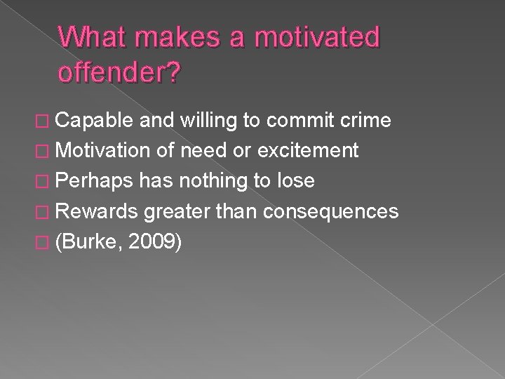 What makes a motivated offender? � Capable and willing to commit crime � Motivation What makes a motivated offender? � Capable and willing to commit crime � Motivation