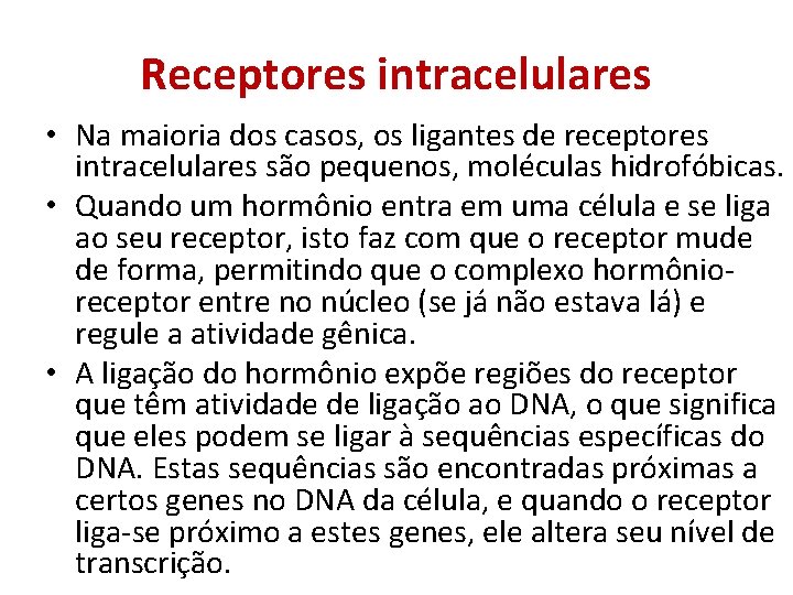 Receptores intracelulares • Na maioria dos casos, os ligantes de receptores intracelulares são pequenos,