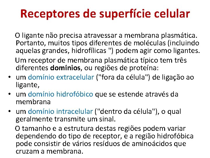 Receptores de superfície celular O ligante não precisa atravessar a membrana plasmática. Portanto, muitos