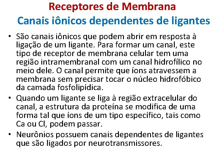 Receptores de Membrana Canais iônicos dependentes de ligantes • São canais iônicos que podem
