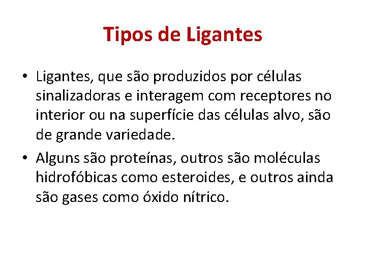 Tipos de Ligantes • Ligantes, que são produzidos por células sinalizadoras e interagem com