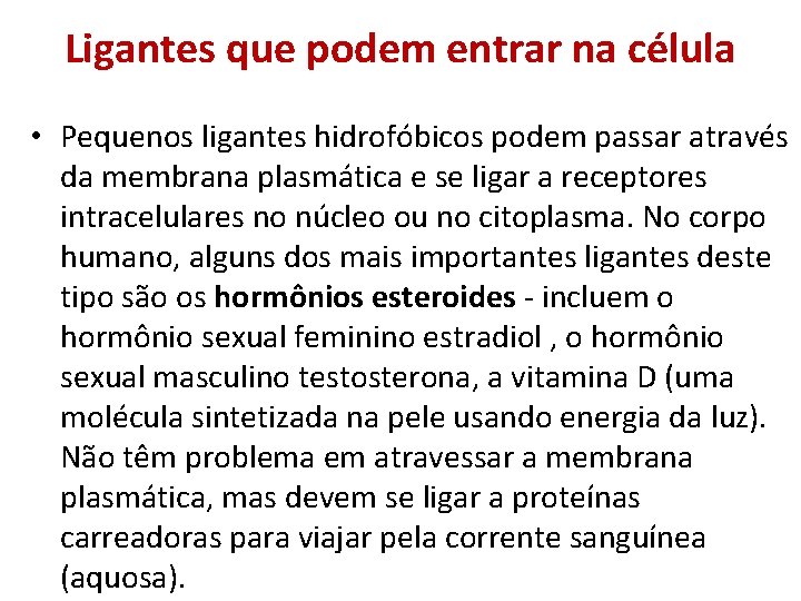 Ligantes que podem entrar na célula • Pequenos ligantes hidrofóbicos podem passar através da