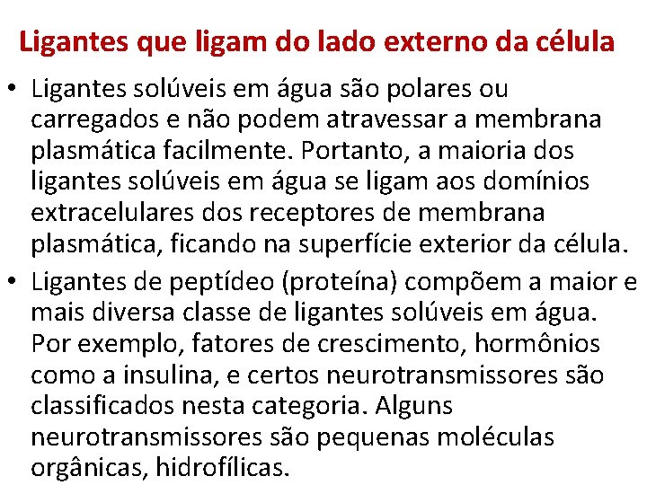 Ligantes que ligam do lado externo da célula • Ligantes solúveis em água são