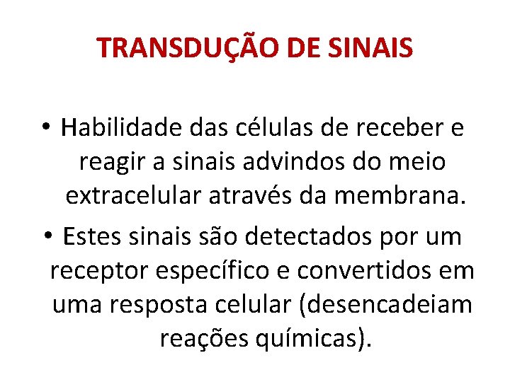 TRANSDUÇÃO DE SINAIS • Habilidade das células de receber e reagir a sinais advindos